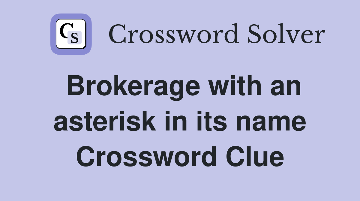 Brokerage with an asterisk in its name Crossword Clue
