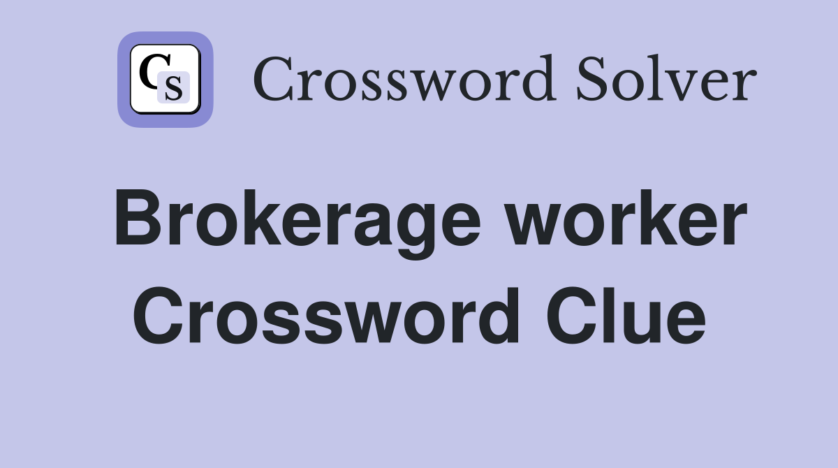Brokerage worker Crossword Clue