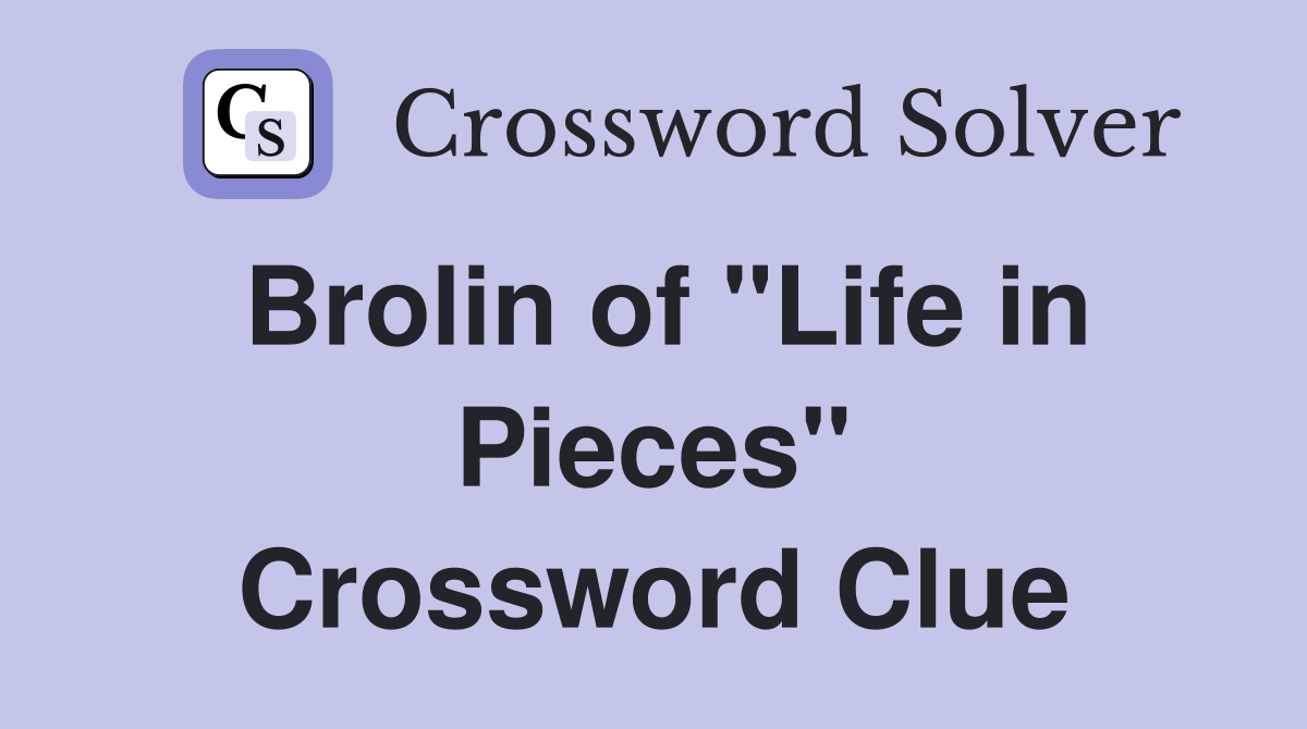 Brolin of "Life in Pieces" Crossword Clue