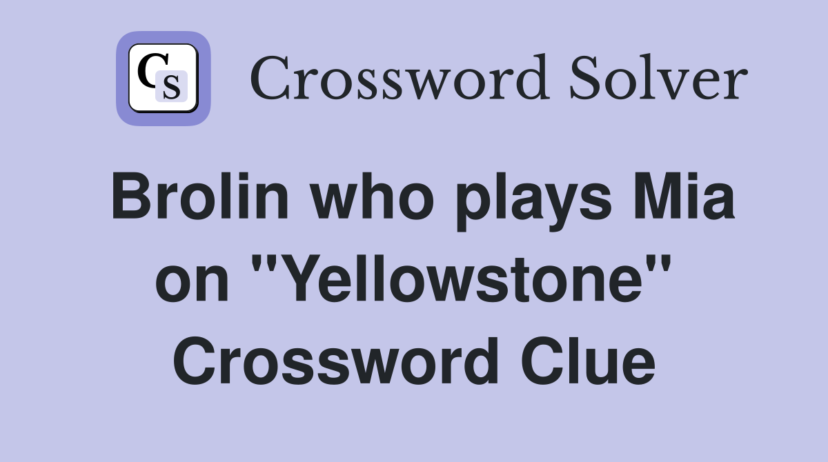 Brolin who plays Mia on "Yellowstone" Crossword Clue