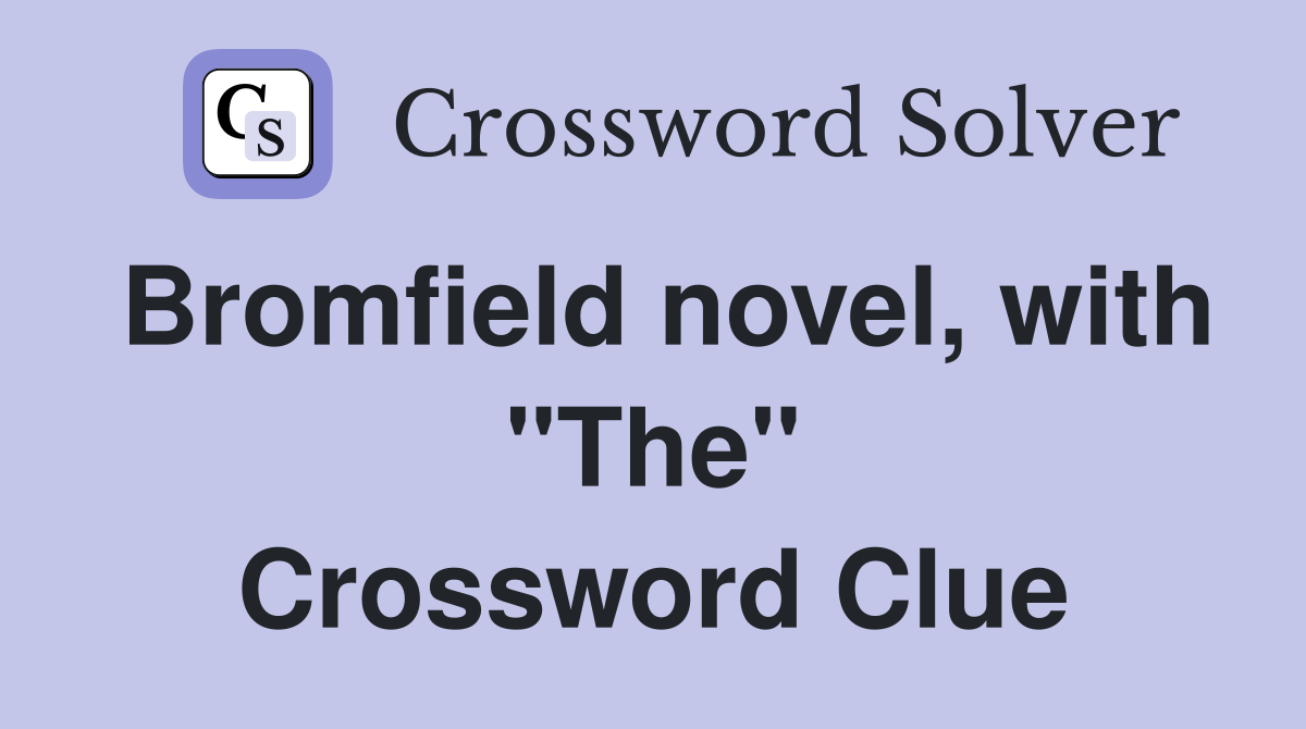 Bromfield novel, with "The" Crossword Clue