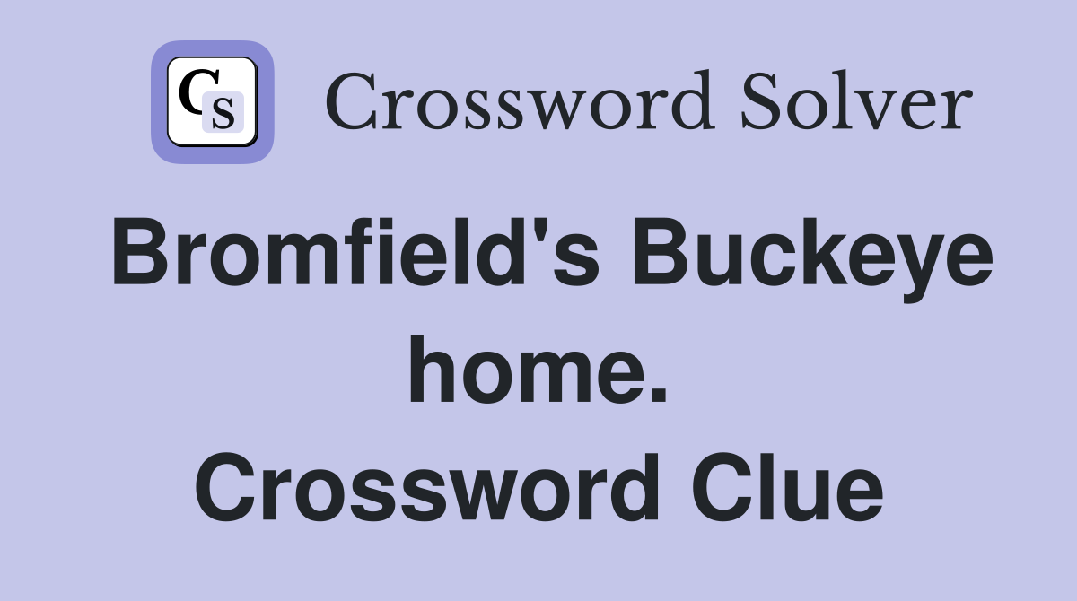 Bromfield's Buckeye home. Crossword Clue