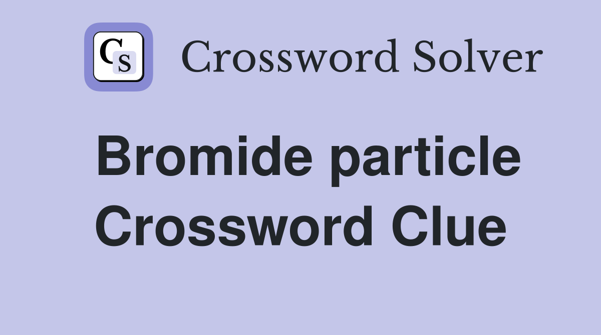 Bromide particle Crossword Clue