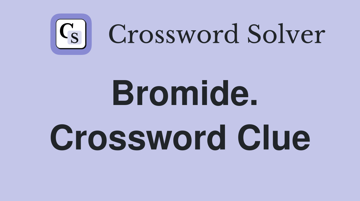 Bromide. Crossword Clue