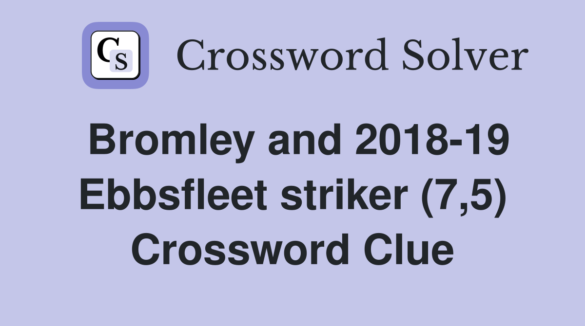 Bromley and 2018-19 Ebbsfleet striker (7,5) Crossword Clue