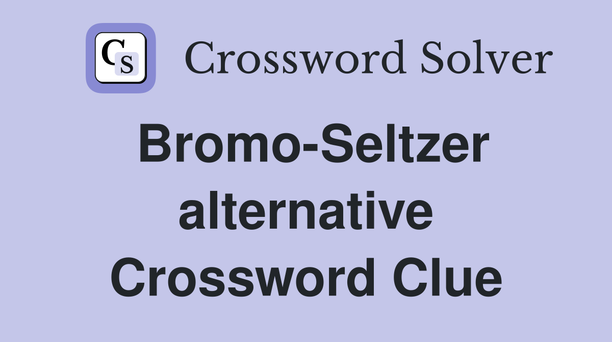 Bromo-Seltzer alternative Crossword Clue