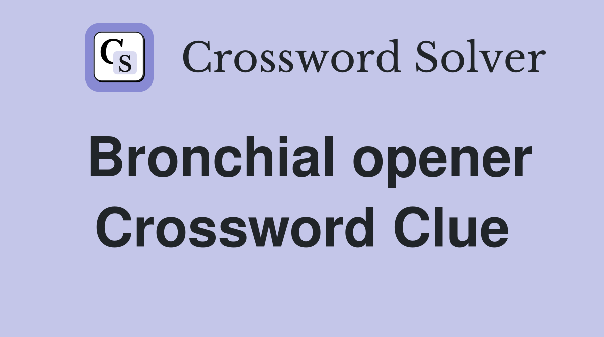 Bronchial opener Crossword Clue