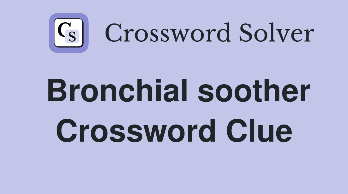Bronchial soother Crossword Clue