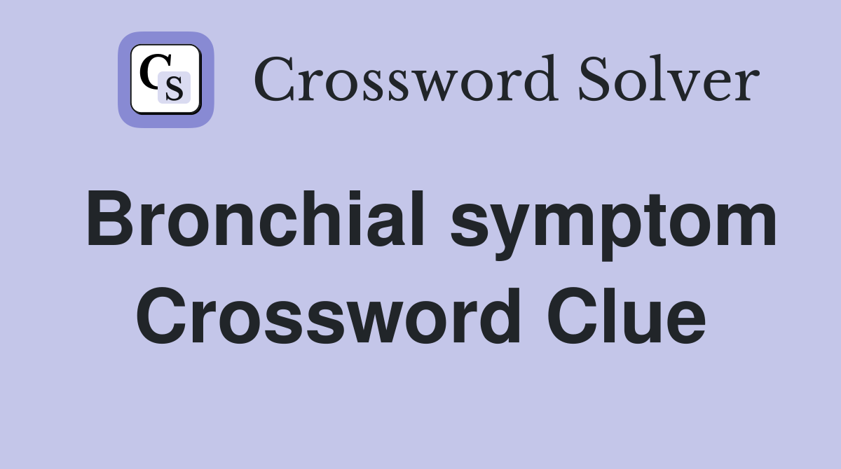 Bronchial symptom Crossword Clue