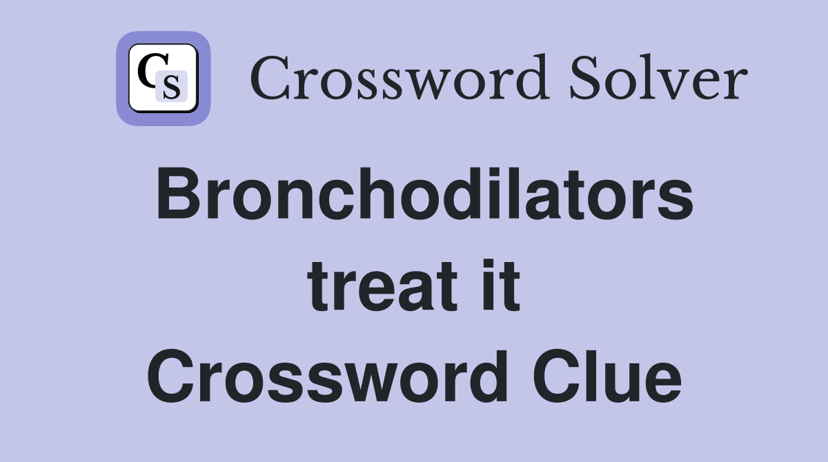 Bronchodilators treat it Crossword Clue