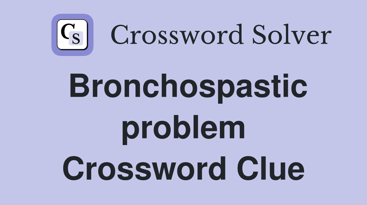 Bronchospastic problem Crossword Clue