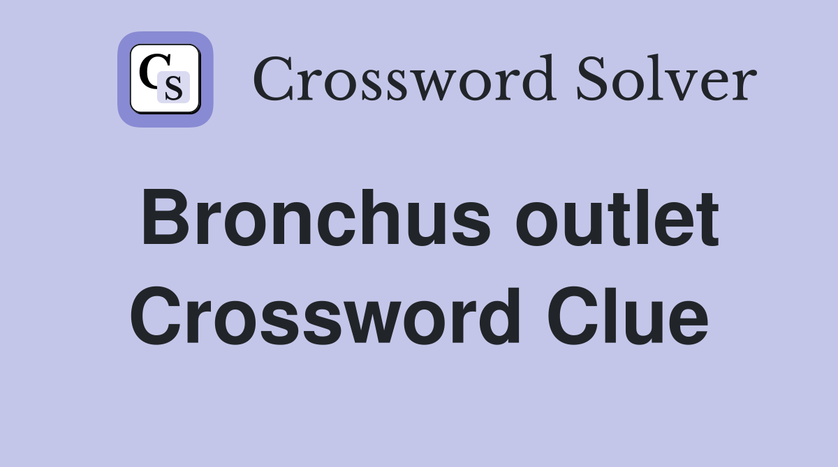 Bronchus outlet Crossword Clue