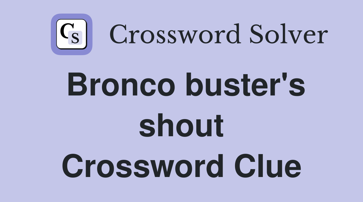 Bronco buster's shout Crossword Clue