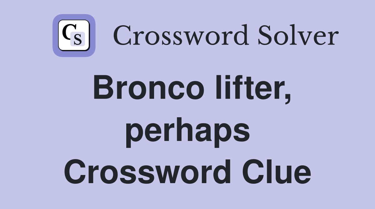 Bronco lifter, perhaps Crossword Clue