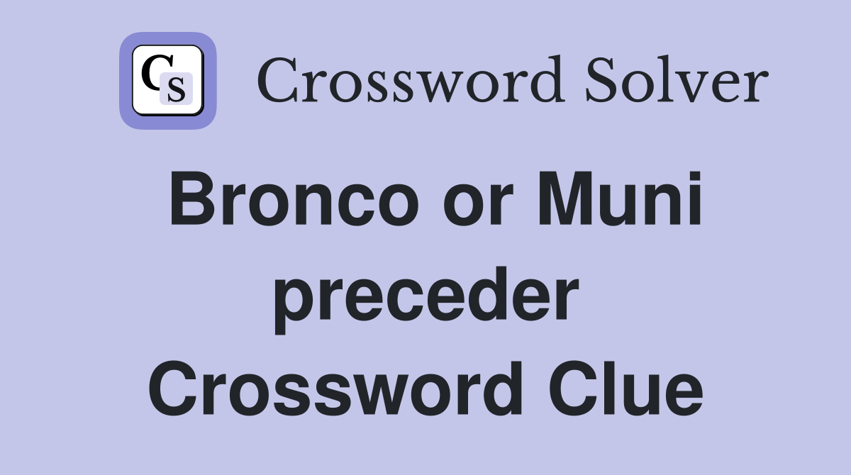 Bronco or Muni preceder Crossword Clue