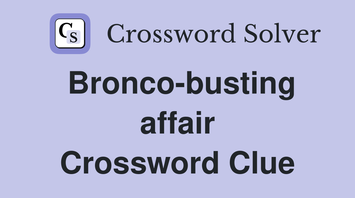 Bronco-busting affair Crossword Clue