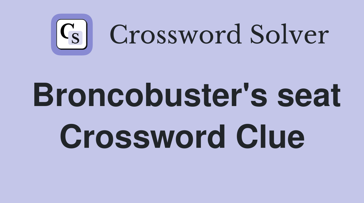 Broncobuster's seat Crossword Clue