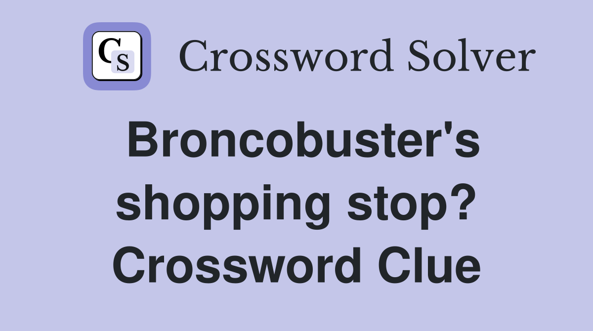 Broncobuster's shopping stop? Crossword Clue