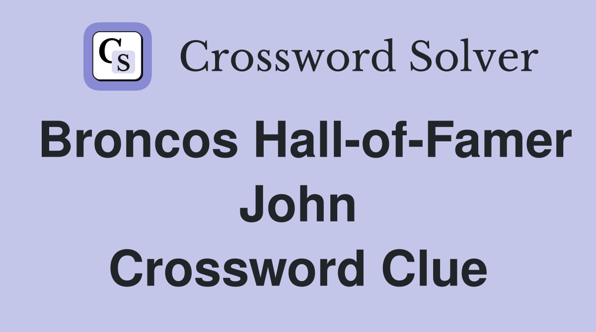 Broncos Hall-of-Famer John Crossword Clue