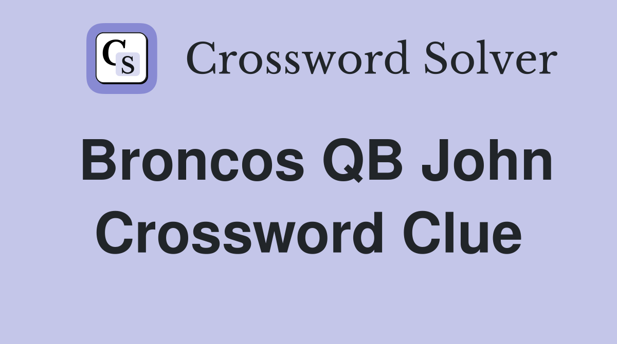 Broncos QB John Crossword Clue