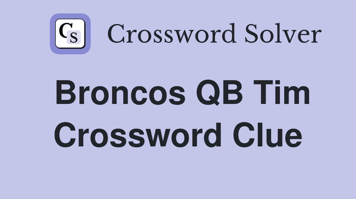 Broncos QB Tim Crossword Clue