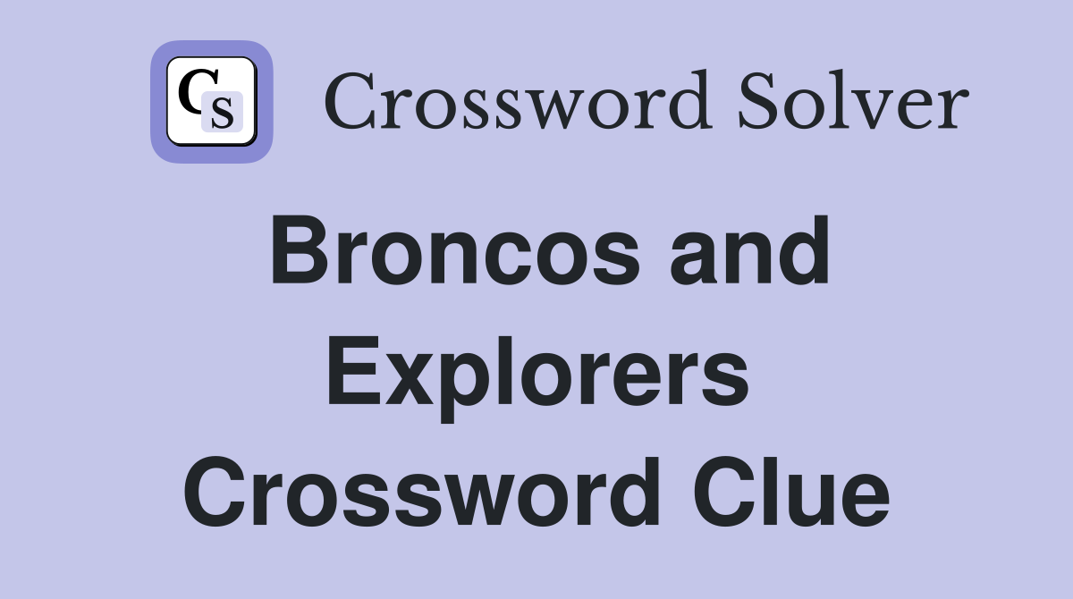 Broncos and Explorers Crossword Clue