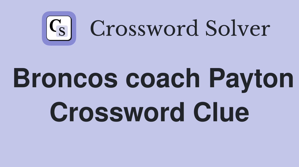 Broncos coach Payton Crossword Clue
