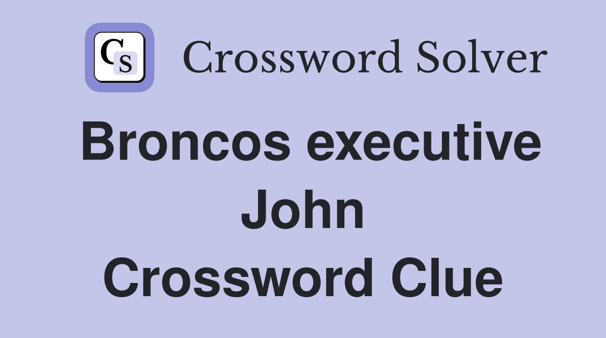 Broncos executive John Crossword Clue