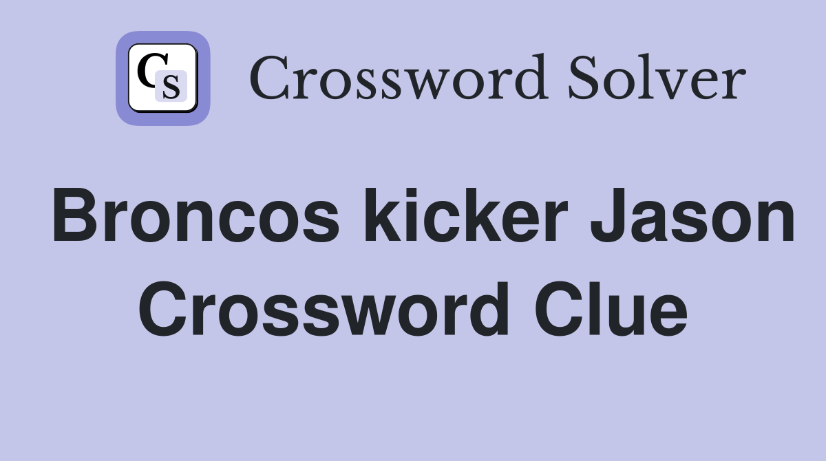 Broncos kicker Jason Crossword Clue