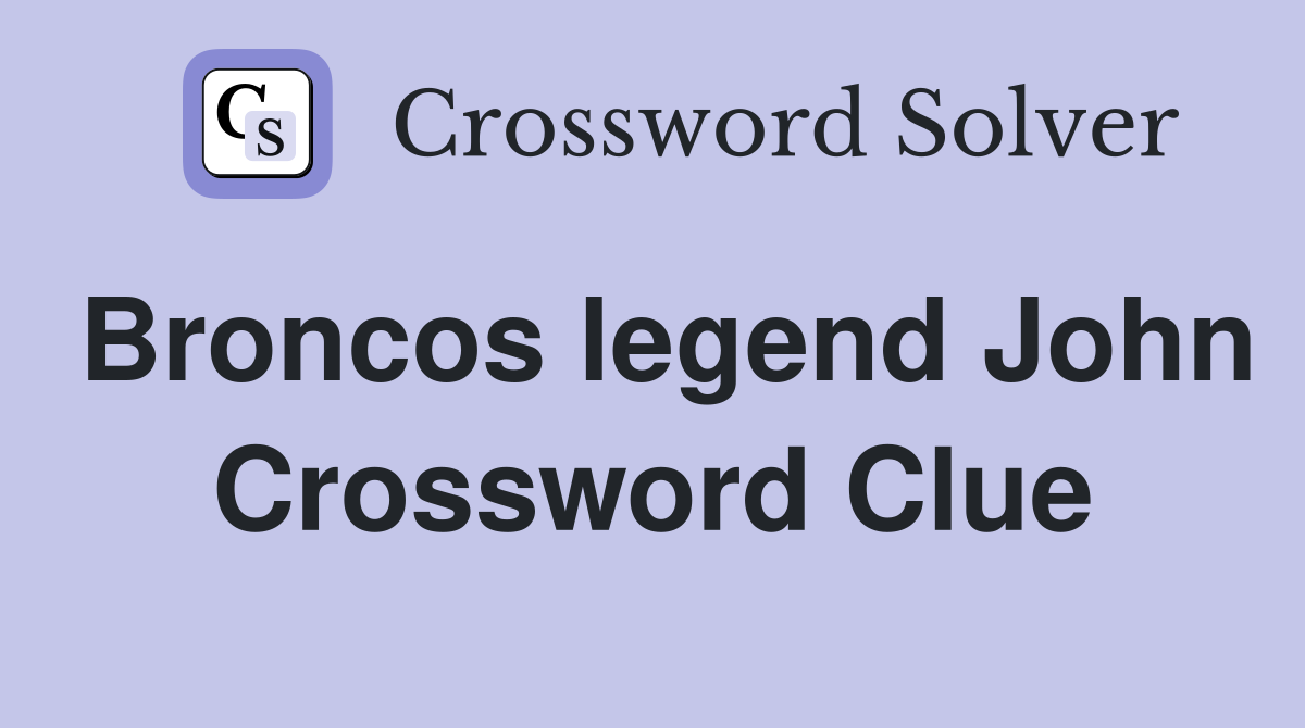 Broncos legend John Crossword Clue