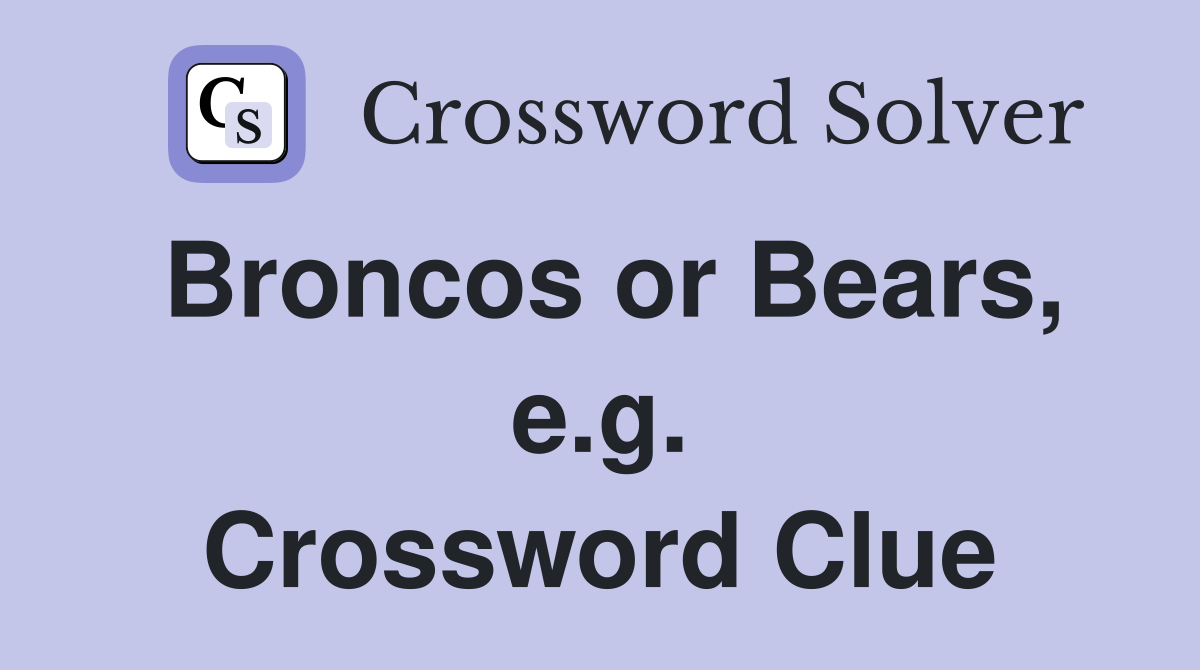 Broncos or Bears, e.g. Crossword Clue