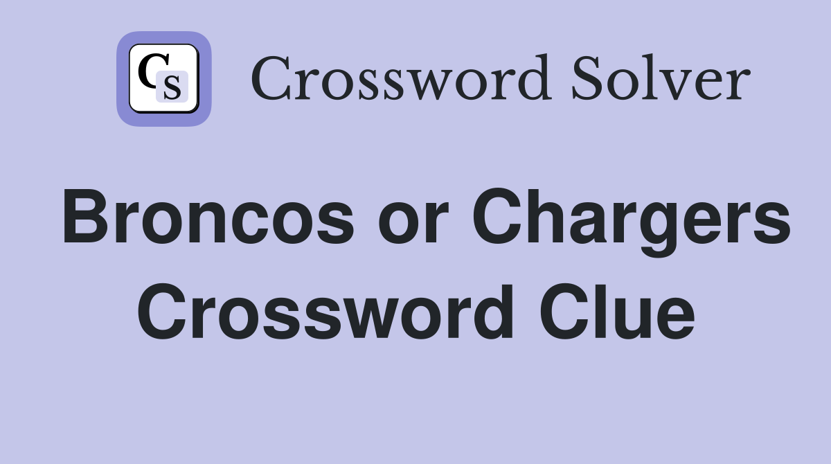Broncos or Chargers Crossword Clue