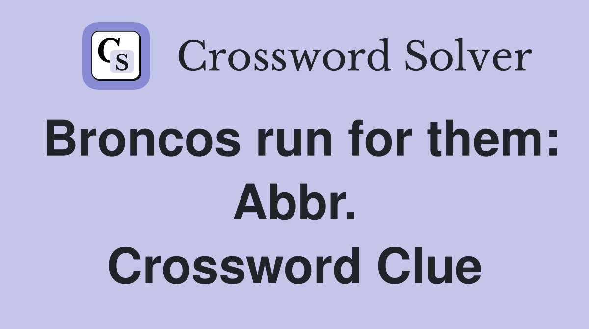 Broncos run for them: Abbr. Crossword Clue