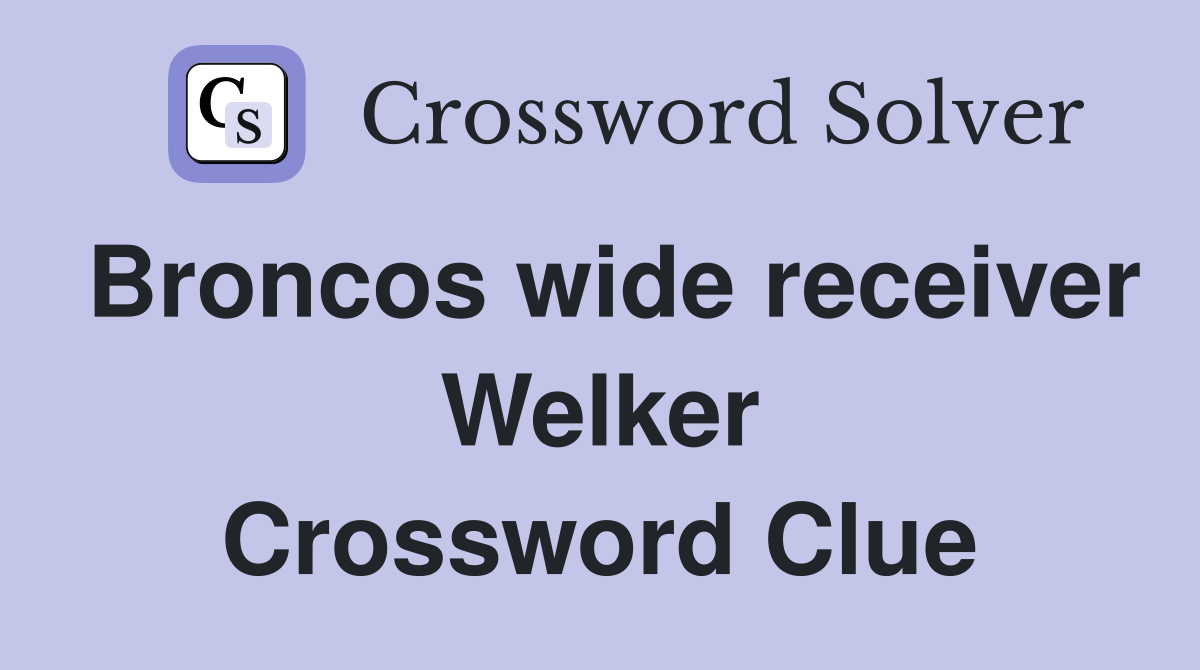 Broncos wide receiver Welker Crossword Clue