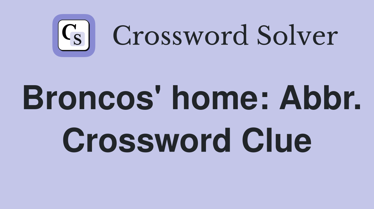 Broncos' home: Abbr. Crossword Clue