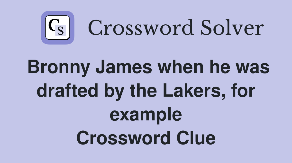 Bronny James when he was drafted by the Lakers, for example Crossword Clue