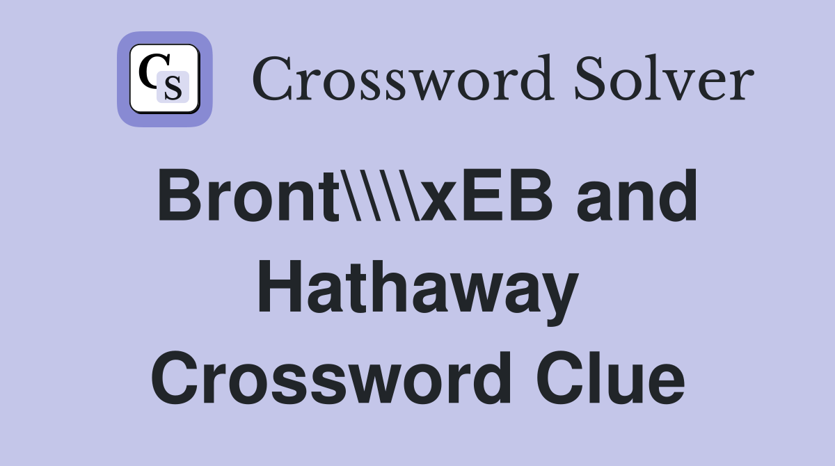 Bront\\\\xEB and Hathaway Crossword Clue