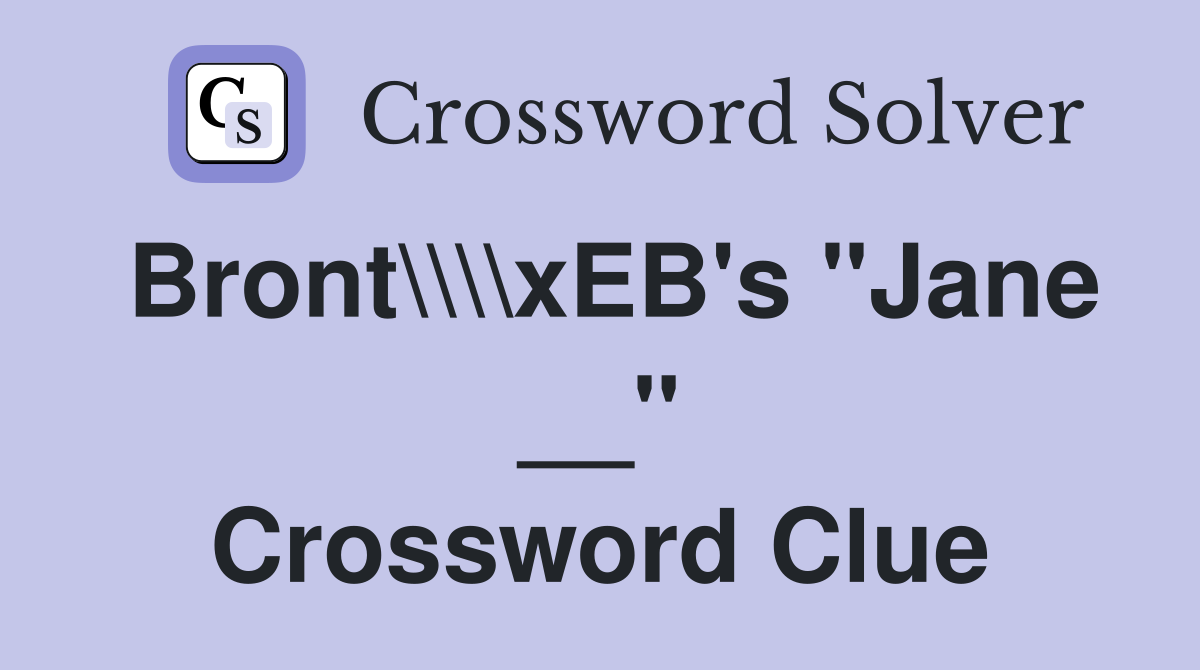 Bront\\\\xEB's "Jane __" Crossword Clue