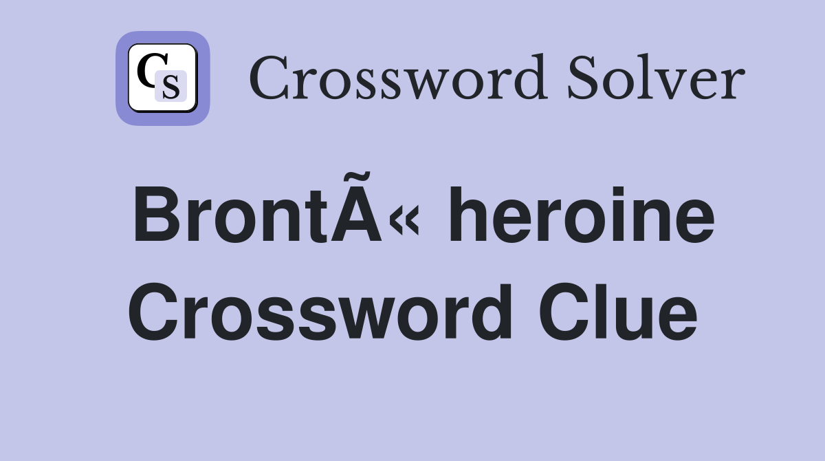 BrontÃ« heroine Crossword Clue