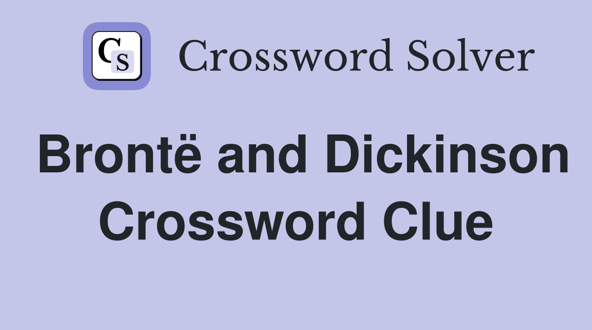 Brontë and Dickinson Crossword Clue