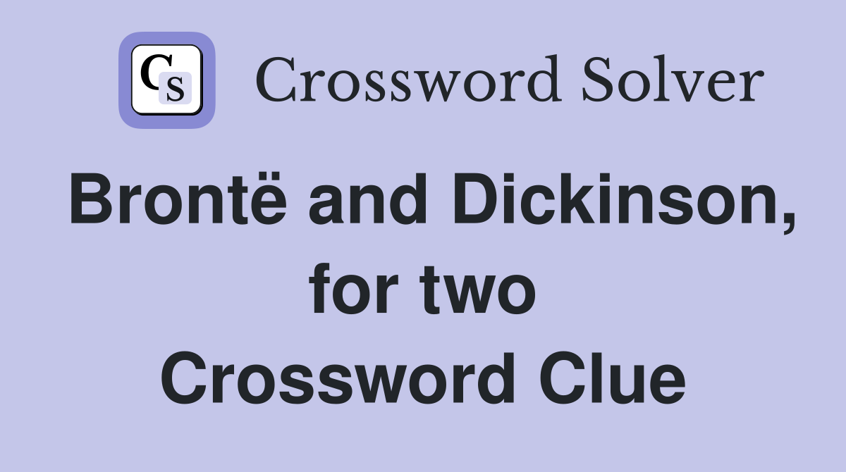 Brontë and Dickinson, for two Crossword Clue