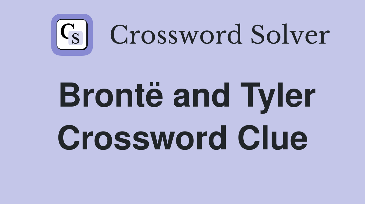 Brontë and Tyler Crossword Clue