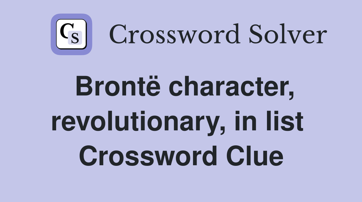 Brontë character, revolutionary, in list  Crossword Clue