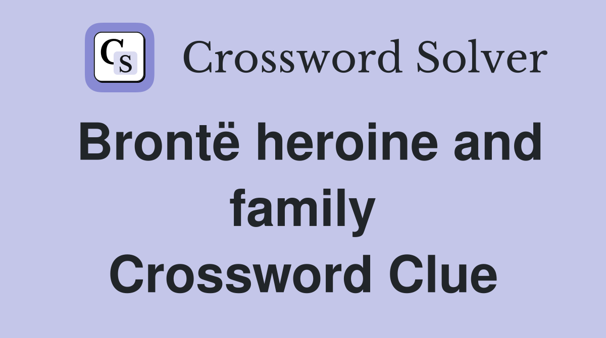 Brontë heroine and family Crossword Clue