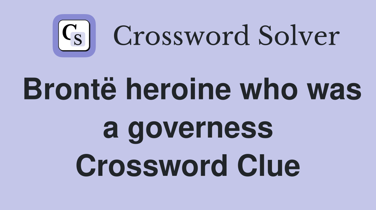 Brontë heroine who was a governess Crossword Clue