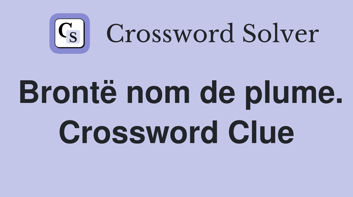 Brontë nom de plume. Crossword Clue
