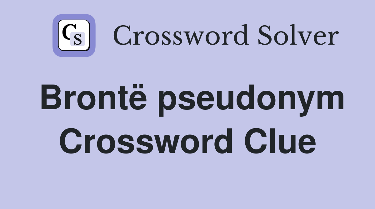 Brontë pseudonym Crossword Clue