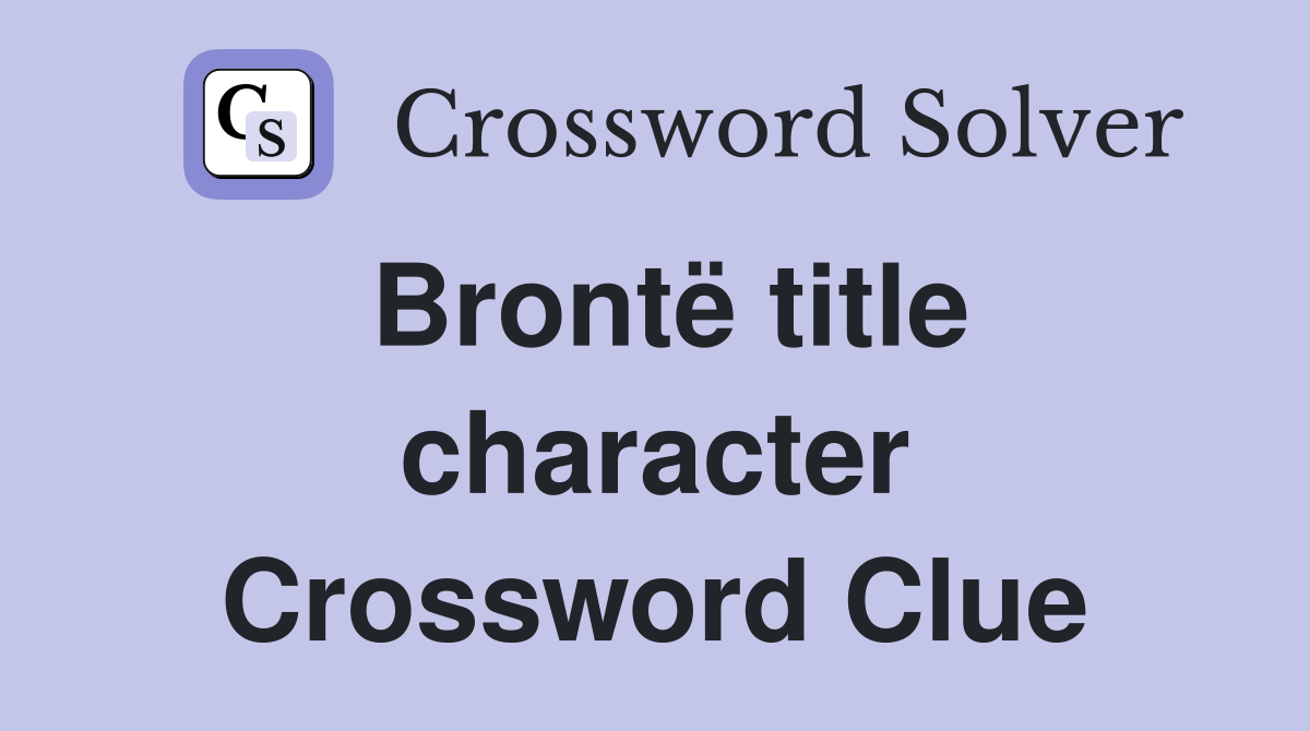 Brontë title character Crossword Clue