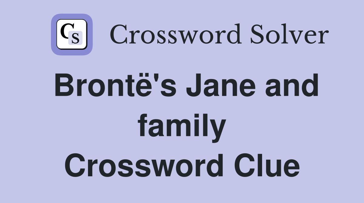 Brontë's Jane and family Crossword Clue