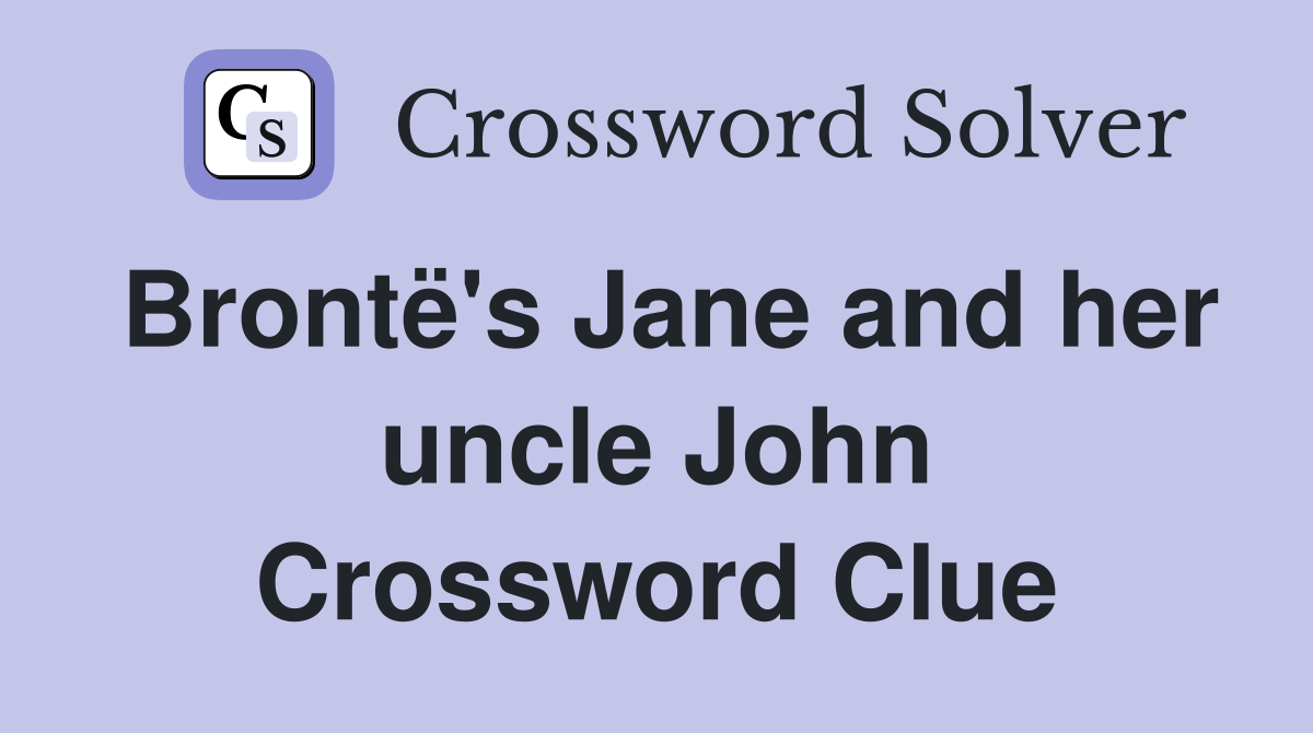Brontë's Jane and her uncle John Crossword Clue